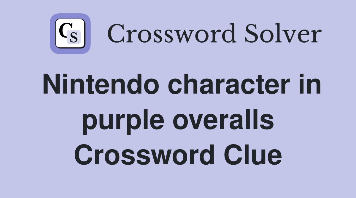 Nintendo character in purple overalls Crossword Clue Answers